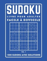 300 SUDOKU LIVRE POUR ADULTES Facile à Difficile Avec Solutions: Sudoku avec des solutions | Niveau : facile - moyen - difficile | +300 Grilles - VOL 1 B092L1K1DR Book Cover