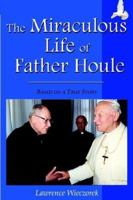 The Miraculous Life of Father Houle 1587365065 Book Cover