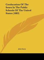 Coeducation Of The Sexes In The Public Schools Of The United States 116177503X Book Cover