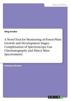 A Novel Tool for Monitoring of Forest Plant Growth and Development Stages. Complexation of Spectroscopy, Gas Chromatography and Direct Mass Spectrometry 3668874476 Book Cover