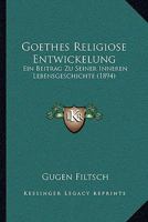 Goethes Religiose Entwickelung: Ein Beitrag Zu Seiner Inneren Lebensgeschichte (1894) 1142691004 Book Cover