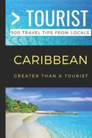 Greater Than a Tourist- Caribbean: 500 Travel Tips from Locals (Greater Than a Tourist Series) 1795565101 Book Cover