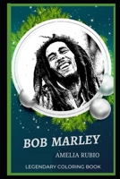 Bob Marley Legendary Coloring Book: Relax and Unwind Your Emotions with our Inspirational and Affirmative Designs (Bob Marley Legendary Coloring Books) B08CWCCWYK Book Cover