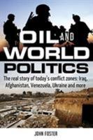 Oil and World Politics: The Real Story of Today's Conflict Zones: Iraq, Afghanistan, Venezuela, Ukraine and More 145941344X Book Cover