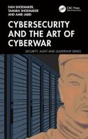 Cybersecurity and the Art of Cyberwar (Security, Audit and Leadership Series) 1032993081 Book Cover