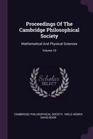 Proceedings of the Cambridge Philosophical Society: Mathematical and Physical Sciences; Volume 10 1379226317 Book Cover