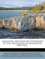 Inaugural Messages Of Governors To The Legislature Of Minnesota, 1909-1921... 1271561964 Book Cover