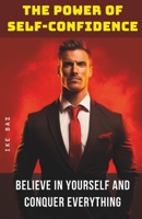 The Power of Self-Confidence: Believe in Yourself and Conquer Everything B0CLP9ZS1W Book Cover
