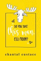 Do You Take this Man, Elli Moon? 1721899014 Book Cover