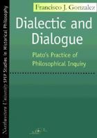 Dialectic and Dialogue: Plato's Practice of Philosophical Inquiry (Spep Studies in Historical Philosophy) 0810115298 Book Cover