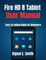 Fire HD 8 Tablet User Manual: Easy-to-Follow Guide for Beginners B0FNR36SCN Book Cover
