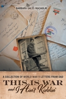 This is War and I Ain't Kiddin': A Collection of World War II Letters from Dad 1039152376 Book Cover