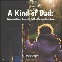 A Kind of Dad : Fatherless Children Celebrating the Men Who Impact Their Lives 1733318801 Book Cover