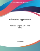 Effeitos Do Hypnotismo: Comedia Original Em 1 Acto (1891) 1104120925 Book Cover