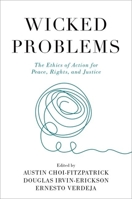 Wicked Problems: The Ethics of Action for Peace, Rights, and Justice 0197632823 Book Cover