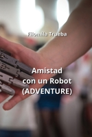 Amistad con un Robot (ADVENTURE) (Spanish Edition) B0CNL24DWZ Book Cover