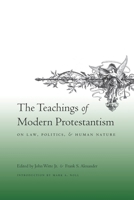The Teachings of Modern Protestantism on Law, Politics, and Human Nature 0231142625 Book Cover