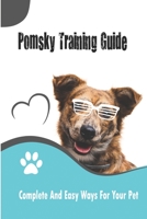 Pomsky Training Guide_ Complete And Easy Ways For Your Pet: Pomsky Training Guide B08R8DKQCB Book Cover