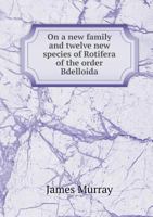 On a new family and twelve new species of Rotifera of the order Bdelloida, collected by the Lake Survey 1378112172 Book Cover