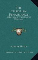 The Christian Renaissance: A History of the 'Devotio Moderna' 1163145807 Book Cover