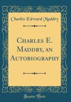 Charles E. Maddry;: An autobiography 1014326699 Book Cover