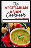 The Vegetarian Asian cookbook: Discover tasty and healthy recipes to restore your health B09SY65GGK Book Cover