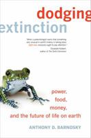 Dodging Extinction: Power, Food, Money, and the Future of Life on Earth 0520292642 Book Cover