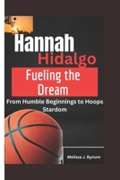 Hannah Hidalgo: Fueling the Dream: From Humble Beginnings to Hoops Stardom B0DRLFRXXF Book Cover