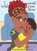 I Wish Mommy Would Come Home B08P1H4P7G Book Cover