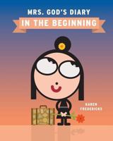 Mrs. God's Diary: In The Beginning 1981609806 Book Cover