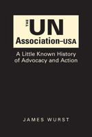 The Un Association of the USA: A Little-Known History of Advocacy and Action 1626375488 Book Cover