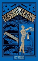 Modern Magic: A Practical Treatise on the Art of Magic (Hey Presto Magic Book) 1909678260 Book Cover