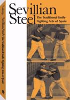 Sevillian Steel: The Traditional Knife-Fighting Arts Of Spain 1581600399 Book Cover