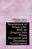 Revelations of Prison Life: With an Enquiry into Prison Discipline and Secondary Punishments 1018256474 Book Cover