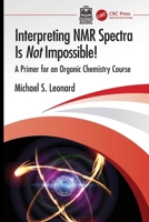 Interpreting NMR Spectra Is Not Impossible!: A Primer for an Organic Chemistry Course 1041325258 Book Cover