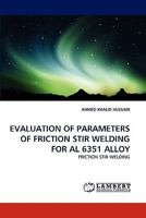 EVALUATION OF PARAMETERS OF FRICTION STIR WELDING FOR AL 6351 ALLOY: FRICTION STIR WELDING 3844394583 Book Cover