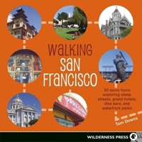 Walking San Francisco: 30 Savvy Tours Exploring Dive Bars, Grand Hotels, Steep Streets, and Waterfront Parks 0899974198 Book Cover