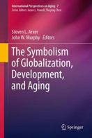 The Symbolism of Globalization, Development, and Aging: 7 (International Perspectives on Aging) 1489990755 Book Cover