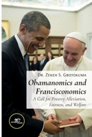 OBAMANOMICS AND FRANCISCONOMICS: A Call for Poverty Alleviation, Fairness, and Welfare B09S61YTLH Book Cover