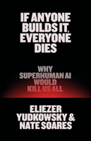 If Anyone Builds It, Everyone Dies: Why AI Is on Track to Kill Us All?and How We Can Avert Extinction 0316595640 Book Cover
