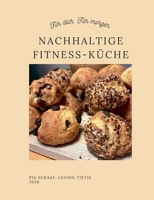 Nachhaltige Fitness-Küche: Für dich. Für morgen. (German Edition) 3696355313 Book Cover