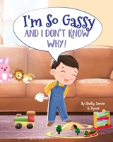 I'm So Gassy: And I Don't Know Why! B0BCCZ9QV7 Book Cover