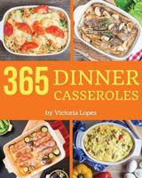 Dinner Casseroles 365 : Enjoy 365 Days with Amazing Dinner Casserole Recipes in Your Own Dinner Casserole Cookbook! [book 1] 1790418119 Book Cover