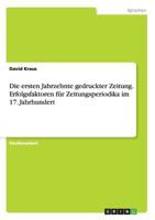 Die ersten Jahrzehnte gedruckter Zeitung. Erfolgsfaktoren f�r Zeitungsperiodika im 17. Jahrhundert 3668080259 Book Cover