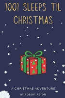 1001 Sleeps til Christmas: A Christmas Adventure (1000 Sleeps til Christmas) B0BMZP8ZHQ Book Cover