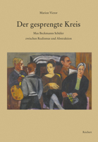 Der Gesprengte Kreis: Max Beckmanns Schuler Zwischen Realismus Und Abstraktion 3752007567 Book Cover