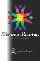 Diversity Ministry: What Color is Your Heart? 1727004892 Book Cover