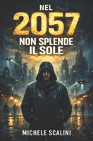 Nel 2057 non splende il sole (Futuro distopico) (Italian Edition) B0D8485JCQ Book Cover
