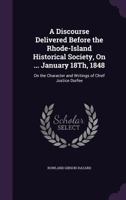 A Discourse Delivered Before the Rhode-Island Historical Society, on ... January 18th, 1848: On the Character and Writings of Chief Justice Durfee 1240007736 Book Cover