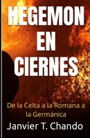 HEGEMON EN CIERNES: De la Celta a la Romana a la Germánica B0CFCYN8VG Book Cover